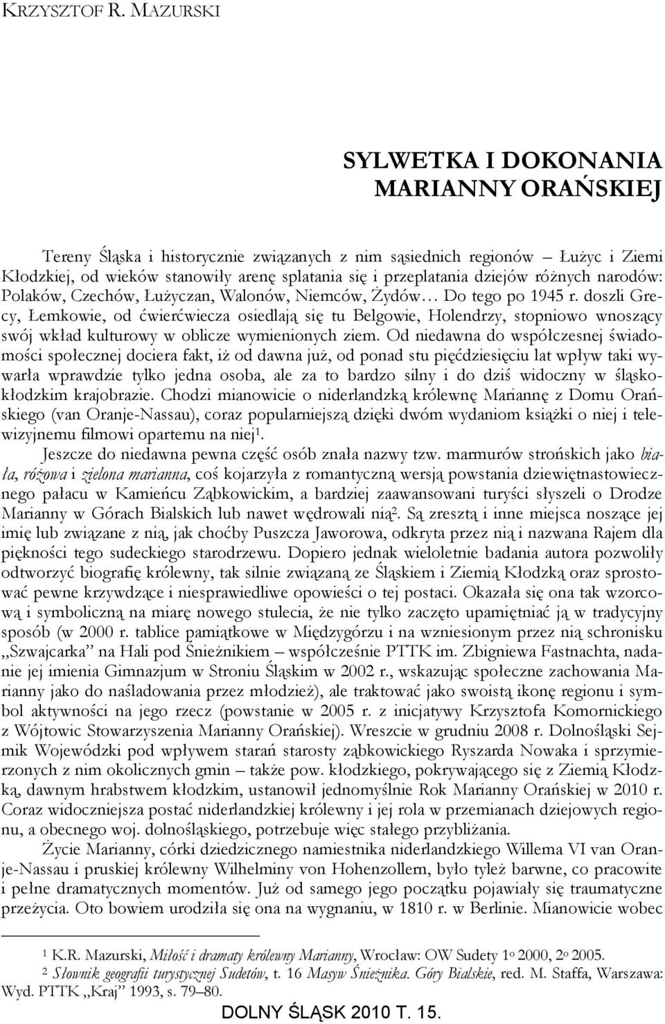 dziejów różnych narodów: Polaków, Czechów, Łużyczan, Walonów, Niemców, Żydów Do tego po 1945 r.