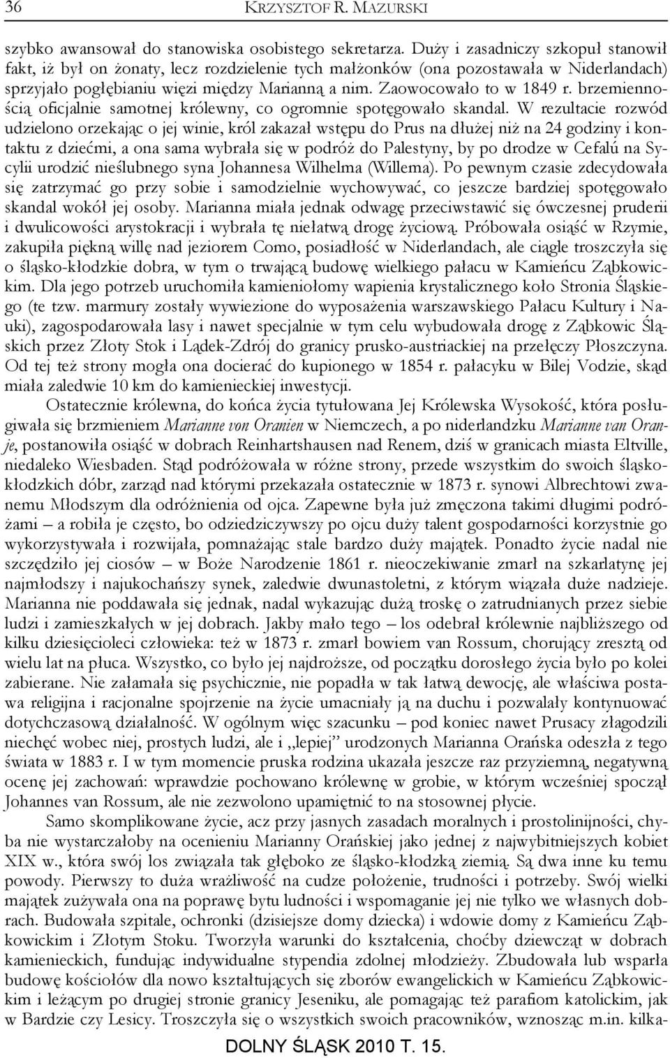 brzemiennością oficjalnie samotnej królewny, co ogromnie spotęgowało skandal.