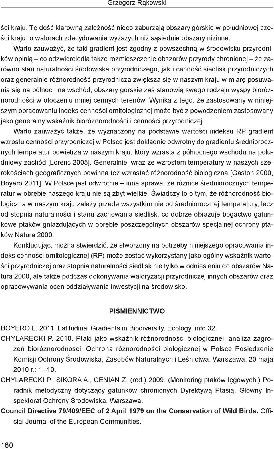 przyrodniczego, jak i cenność siedlisk przyrodniczych oraz generalnie różnorodność przyrodnicza zwiększa się w naszym kraju w miarę posuwania się na północ i na wschód, obszary górskie zaś stanowią