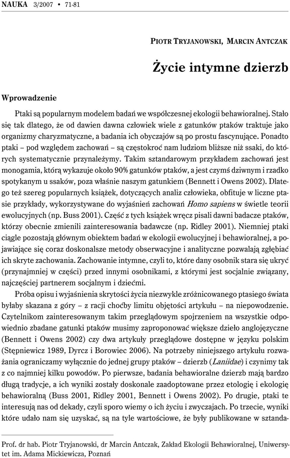 Ponadto ptaki pod względem zachowań są częstokroć nam ludziom bliższe niż ssaki, do których systematycznie przynależymy.