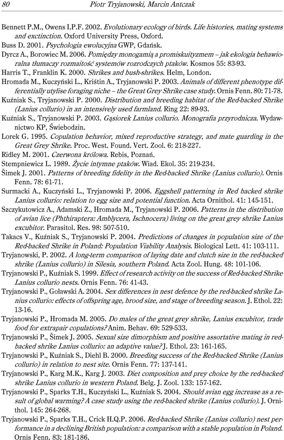 Harris T., Franklin K. 2000. Shrikes and bush-shrikes. Helm, London. Hromada M., Kuczyński L., Kriśtin A., Tryjanowski P. 2003.