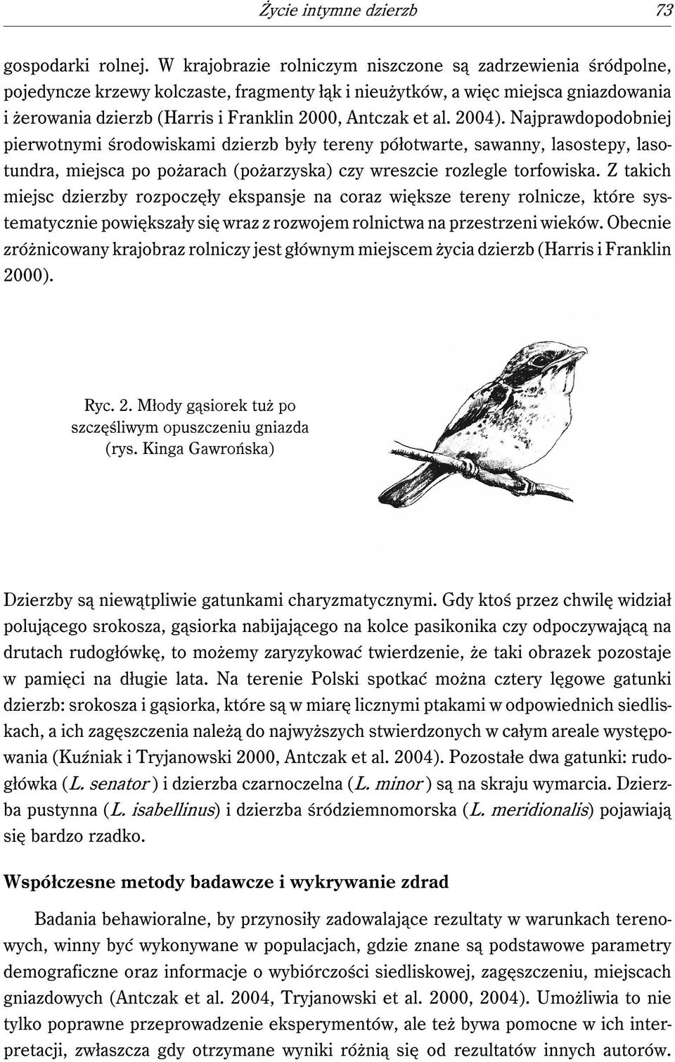et al. 2004). Najprawdopodobniej pierwotnymi środowiskami dzierzb były tereny półotwarte, sawanny, lasostepy, lasotundra, miejsca po pożarach (pożarzyska) czy wreszcie rozlegle torfowiska.