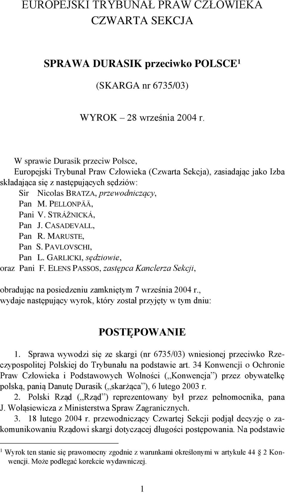 PELLONPÄÄ, Pani V. STRÁŽNICKÁ, Pan J. CASADEVALL, Pan R. MARUSTE, Pan S. PAVLOVSCHI, Pan L. GARLICKI, sędziowie, oraz Pani F.