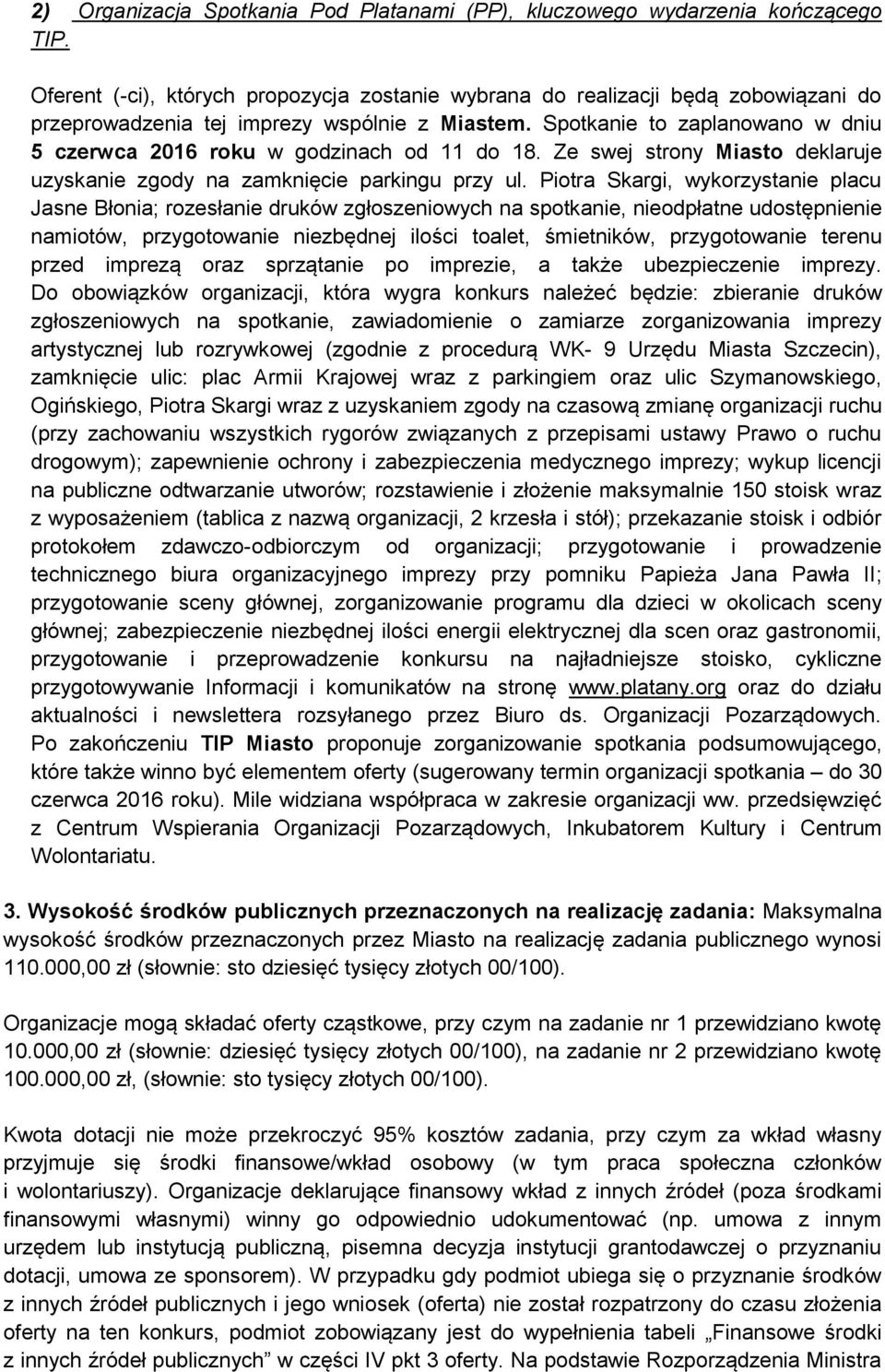 Spotkanie to zaplanowano w dniu 5 czerwca 2016 roku w godzinach od 11 do 18. Ze swej strony Miasto deklaruje uzyskanie zgody na zamknięcie parkingu przy ul.