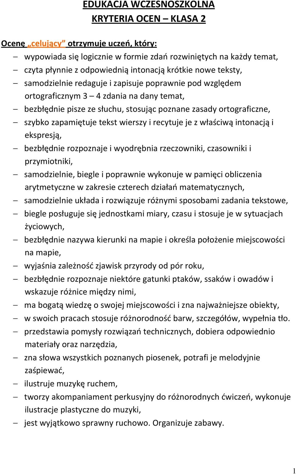 tekst wierszy i recytuje je z właściwą intonacją i ekspresją, bezbłędnie rozpoznaje i wyodrębnia rzeczowniki, czasowniki i przymiotniki, samodzielnie, biegle i poprawnie wykonuje w pamięci obliczenia