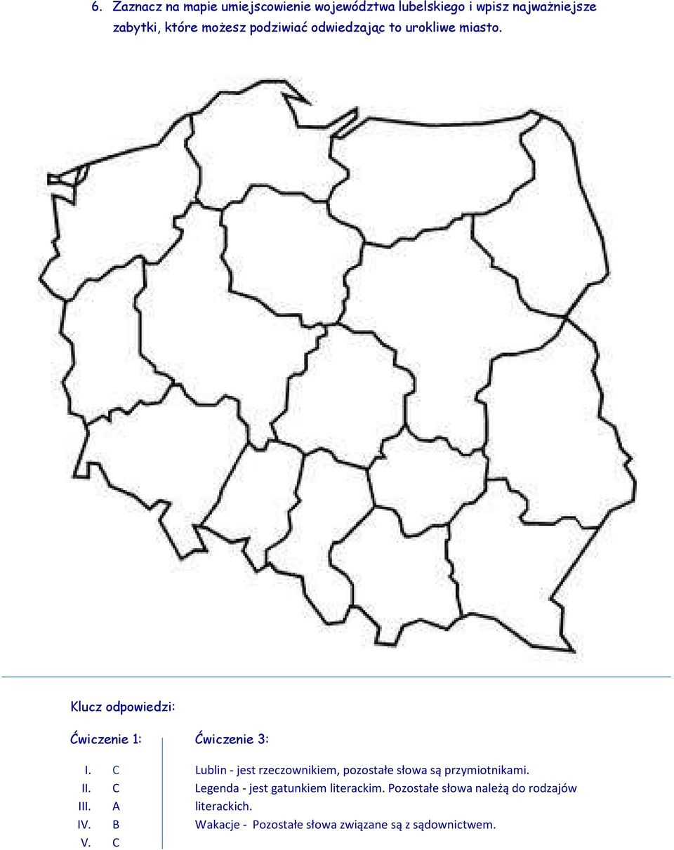 C Lublin - jest rzeczownikiem, pozostałe słowa są przymiotnikami. II.