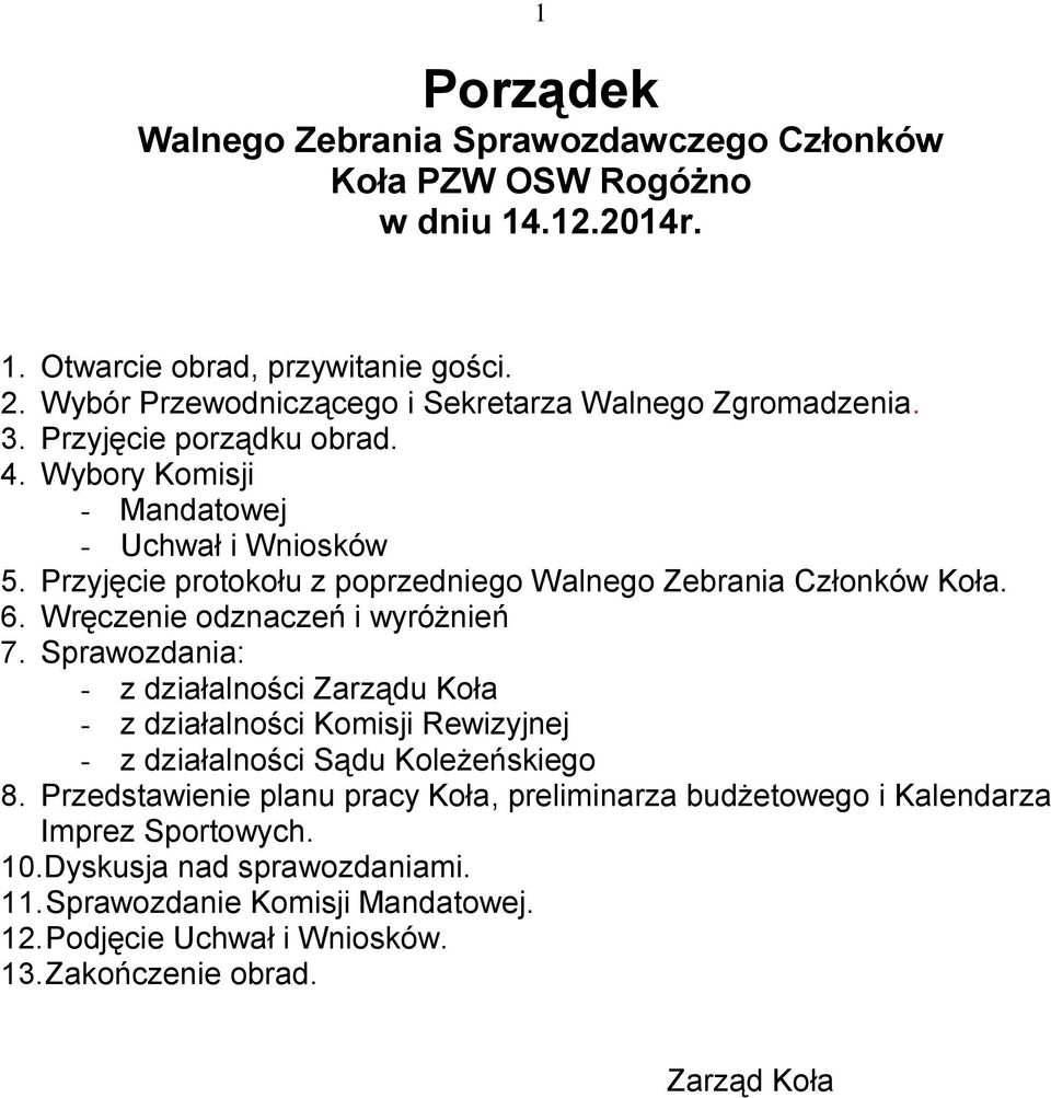 Przyjęcie protokołu z poprzedniego Walnego Zebrania Członków Koła. 6. Wręczenie odznaczeń i wyróżnień 7.