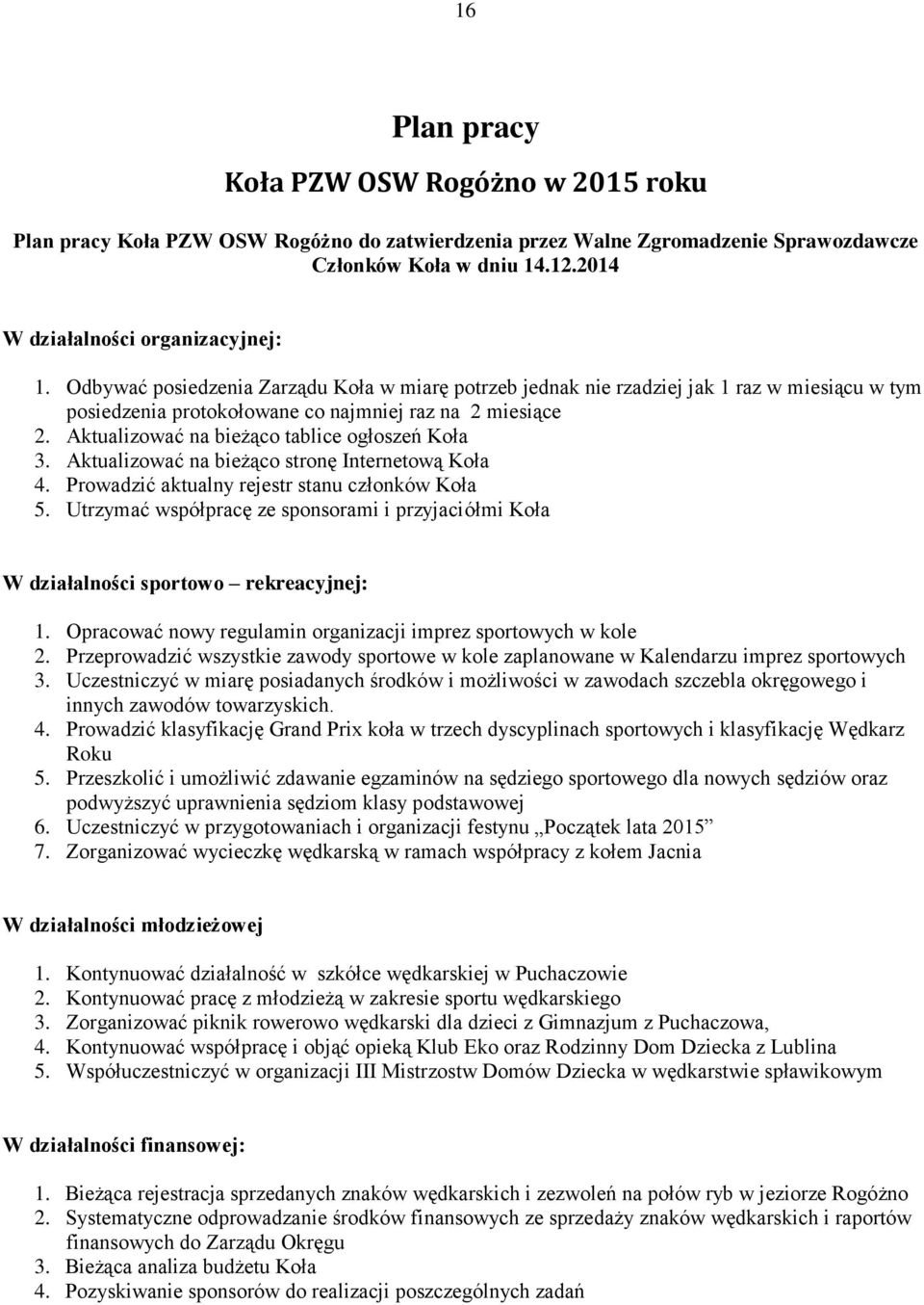 Aktualizować na bieżąco tablice ogłoszeń Koła 3. Aktualizować na bieżąco stronę Internetową Koła 4. Prowadzić aktualny rejestr stanu członków Koła 5.