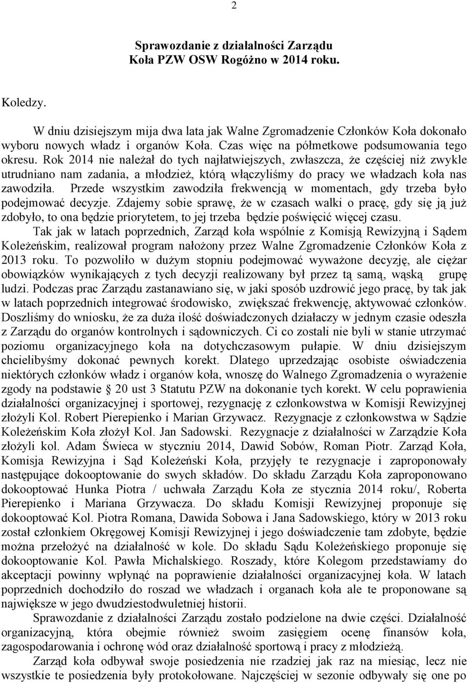 Rok 2014 nie należał do tych najłatwiejszych, zwłaszcza, że częściej niż zwykle utrudniano nam zadania, a młodzież, którą włączyliśmy do pracy we władzach koła nas zawodziła.