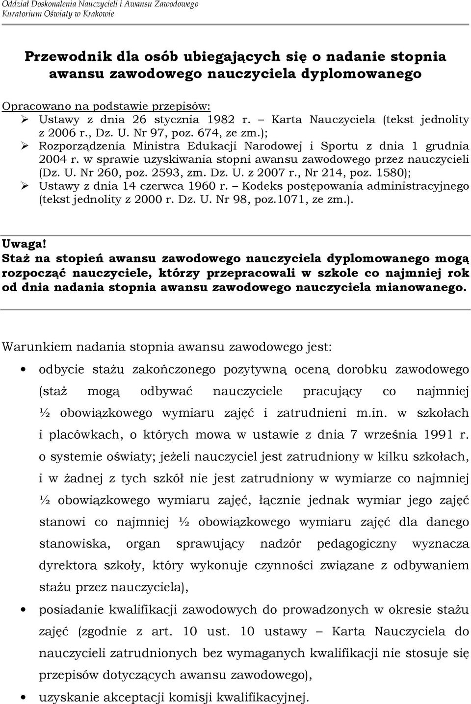 w sprawie uzyskiwania stopni awansu zawodowego przez nauczycieli (Dz. U. Nr 260, poz. 2593, zm. Dz. U. z 2007 r., Nr 214, poz. 1580); Ustawy z dnia 14 czerwca 1960 r.