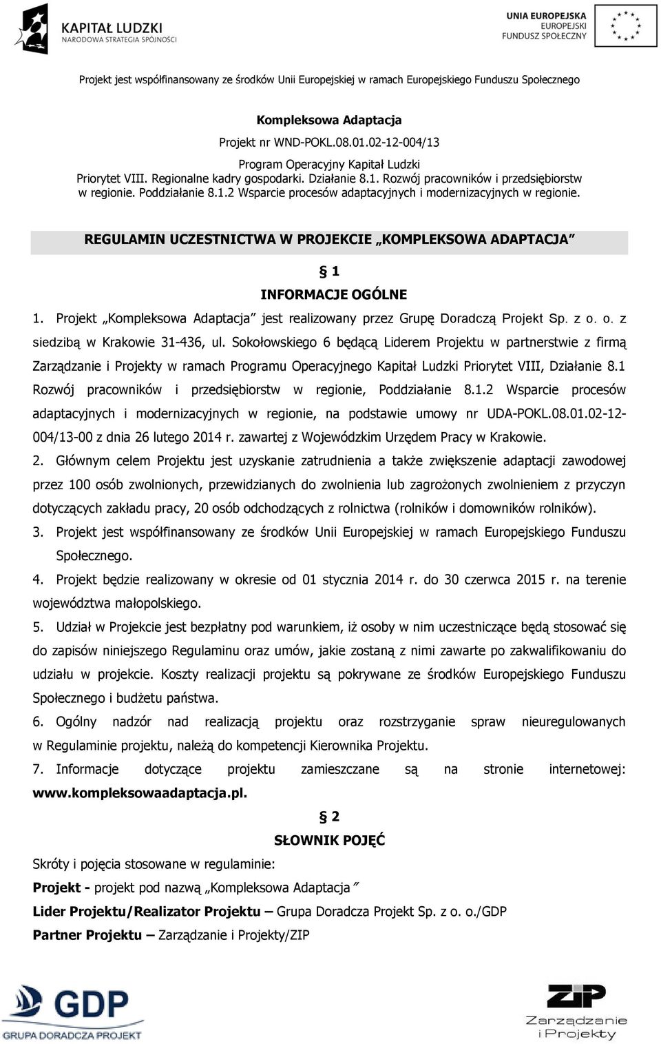 Projekt Kompleksowa Adaptacja jest realizowany przez Grupę Doradczą Projekt Sp. z o. o. z siedzibą w Krakowie 31-436, ul.