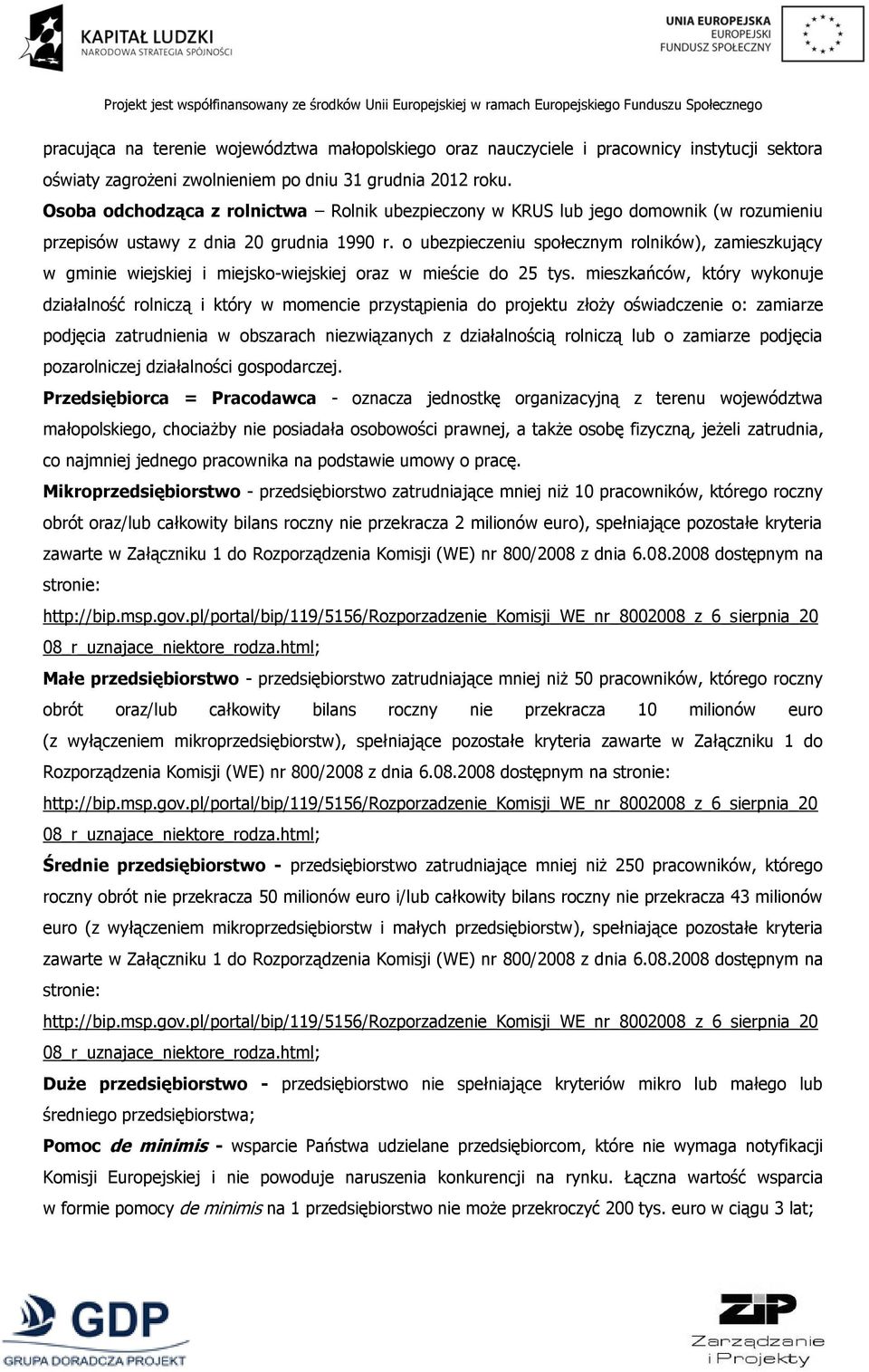 o ubezpieczeniu społecznym rolników), zamieszkujący w gminie wiejskiej i miejsko-wiejskiej oraz w mieście do 25 tys.