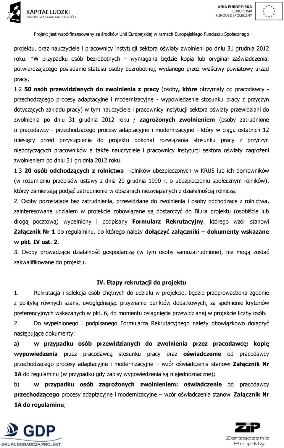 2 50 osób przewidzianych do zwolnienia z pracy (osoby, które otrzymały od pracodawcy - przechodzącego procesy adaptacyjne i modernizacyjne - wypowiedzenie stosunku pracy z przyczyn dotyczących
