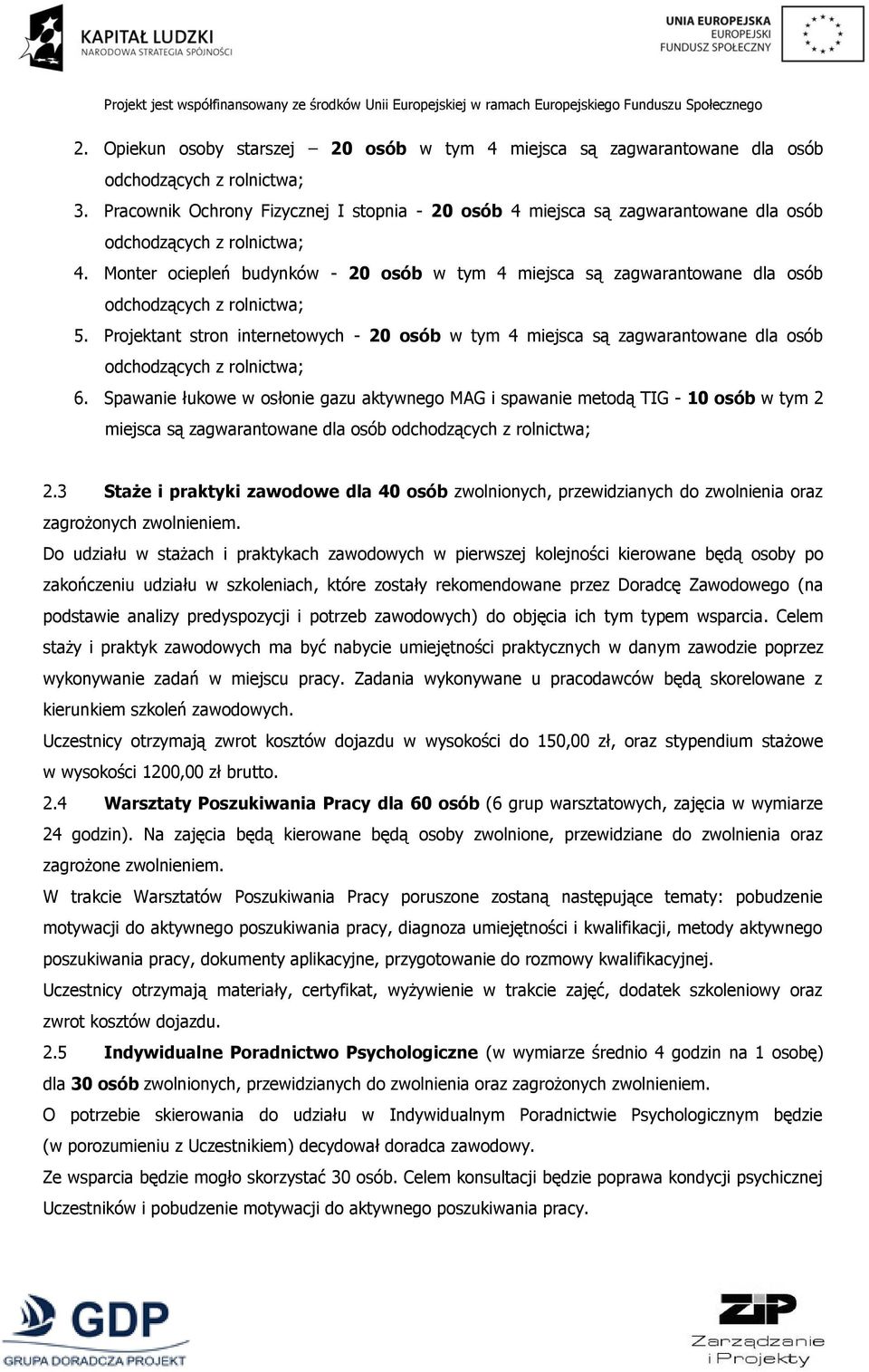 Monter ociepleń budynków - 20 osób w tym 4 miejsca są zagwarantowane dla osób odchodzących z rolnictwa; 5.
