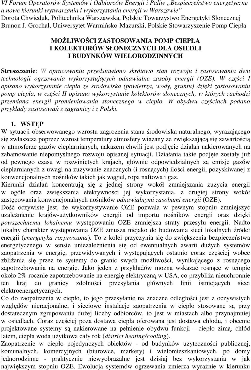Grochal, Uniwersytet Warmińsko-Mazurski, Polskie Stowarzyszenie Pomp Ciepła MOŻLIWOŚCI ZASTOSOWANIA POMP CIEPŁA I KOLEKTORÓW SŁONECZNYCH DLA OSIEDLI I BUDYNKÓW WIELORODZINNYCH Streszczenie: W
