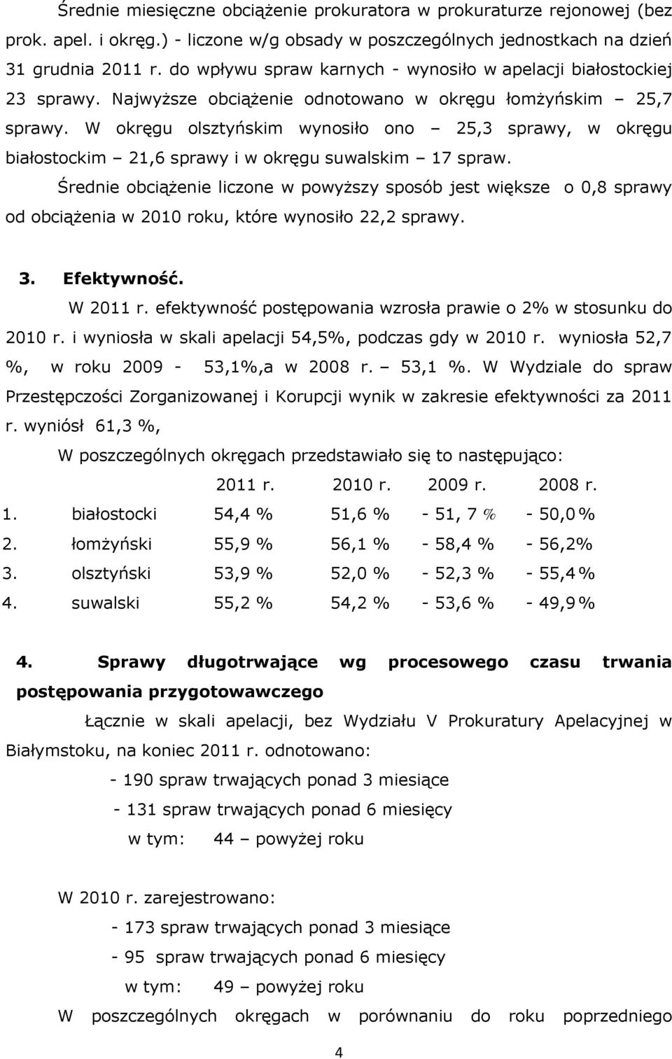 W okręgu olsztyńskim wynosiło ono 25,3 sprawy, w okręgu białostockim 21,6 sprawy i w okręgu suwalskim 17 spraw.