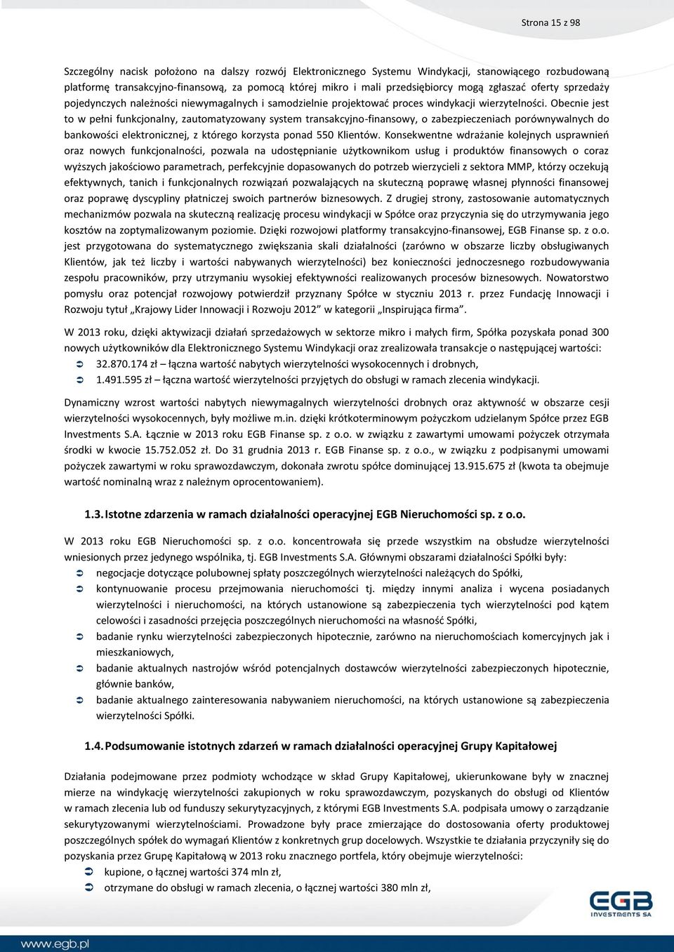 Obecnie jest to w pełni funkcjonalny, zautomatyzowany system transakcyjno-finansowy, o zabezpieczeniach porównywalnych do bankowości elektronicznej, z którego korzysta ponad 550 Klientów.