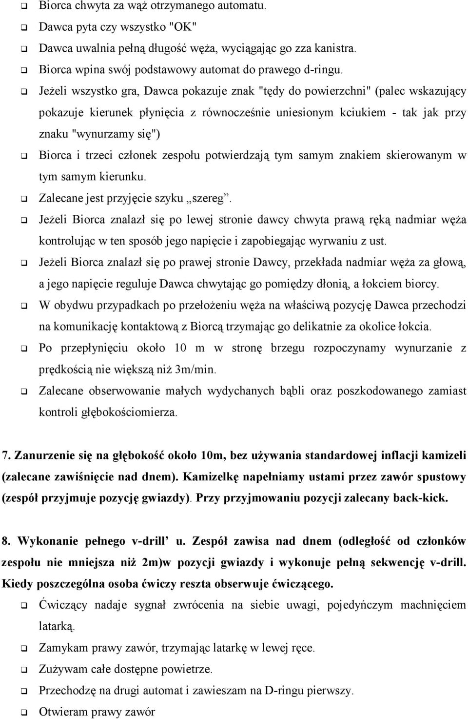 członek zespołu potwierdzają tym samym znakiem skierowanym w tym samym kierunku. Zalecane jest przyjęcie szyku szereg.