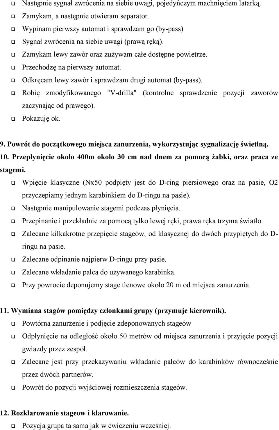 Odkręcam lewy zawór i sprawdzam drugi automat (by-pass). Robię zmodyfikowanego "V-drilla" (kontrolne sprawdzenie pozycji zaworów zaczynając od prawego). Pokazuję ok. 9.