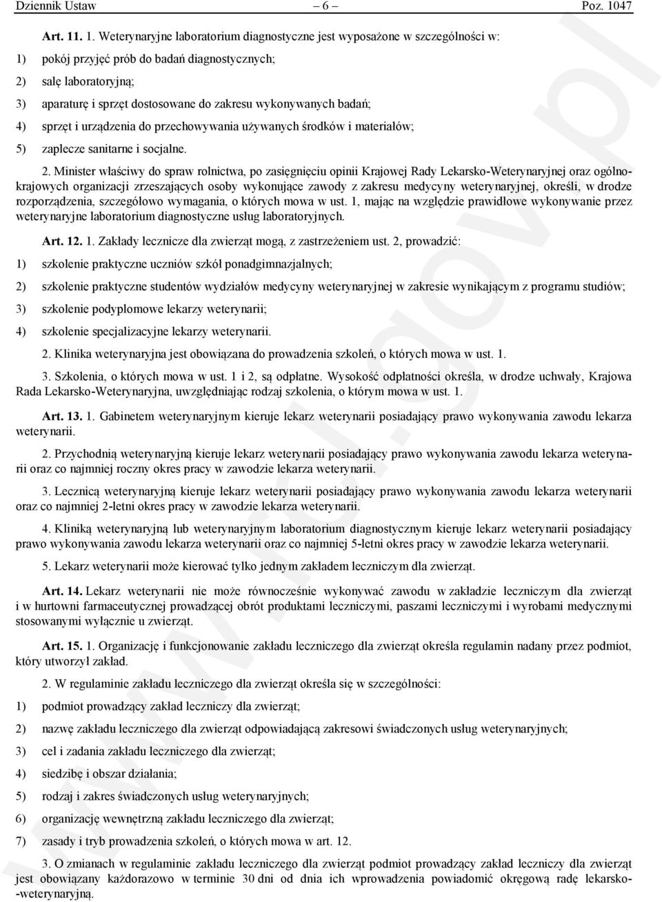 . 1. Weterynaryjne laboratorium diagnostyczne jest wyposażone w szczególności w: 1) pokój przyjęć prób do badań diagnostycznych; 2) salę laboratoryjną; 3) aparaturę i sprzęt dostosowane do zakresu