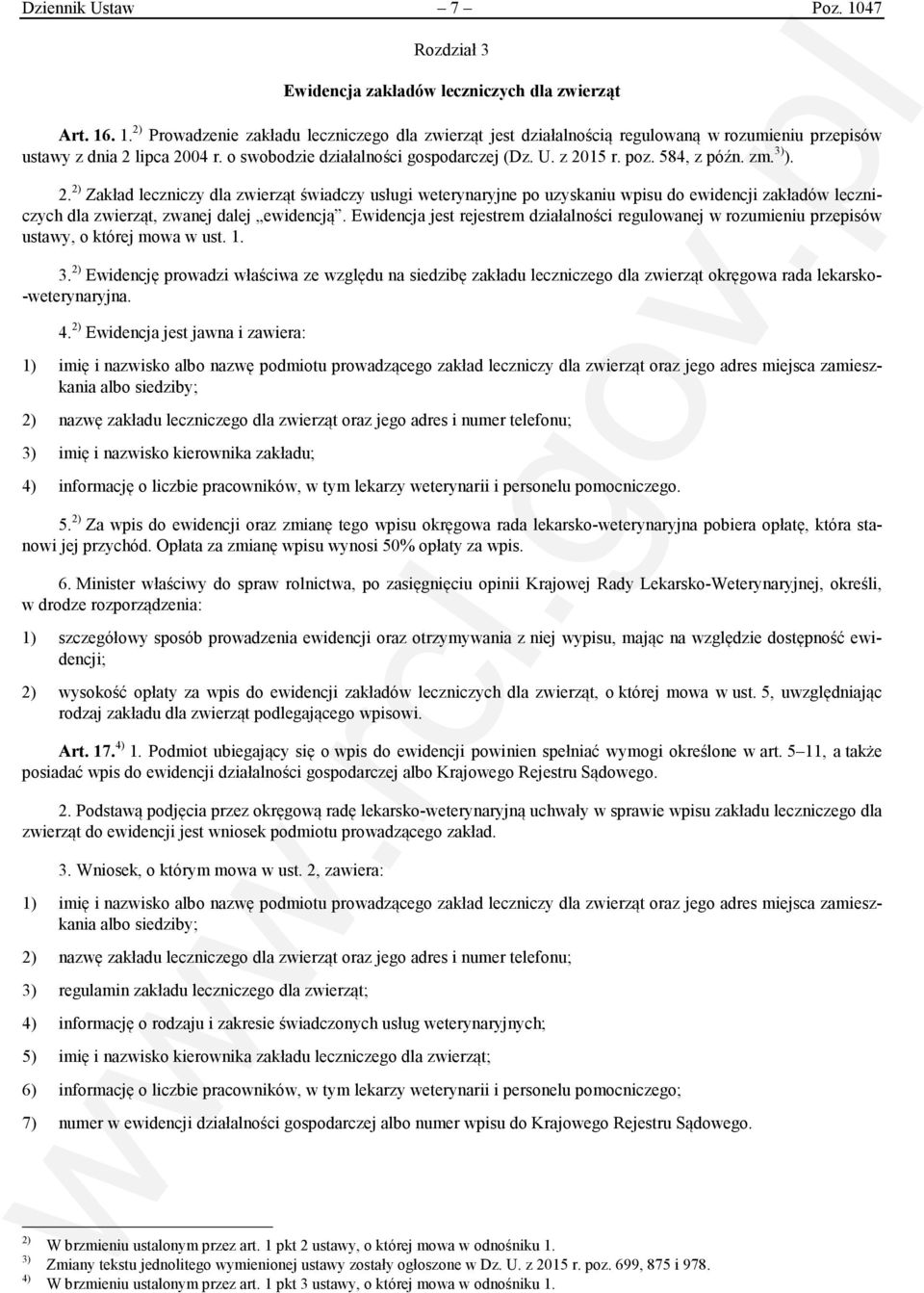 15 r. poz. 584, z późn. zm. 3) ). 2. 2) Zakład leczniczy dla zwierząt świadczy usługi weterynaryjne po uzyskaniu wpisu do ewidencji zakładów leczniczych dla zwierząt, zwanej dalej ewidencją.