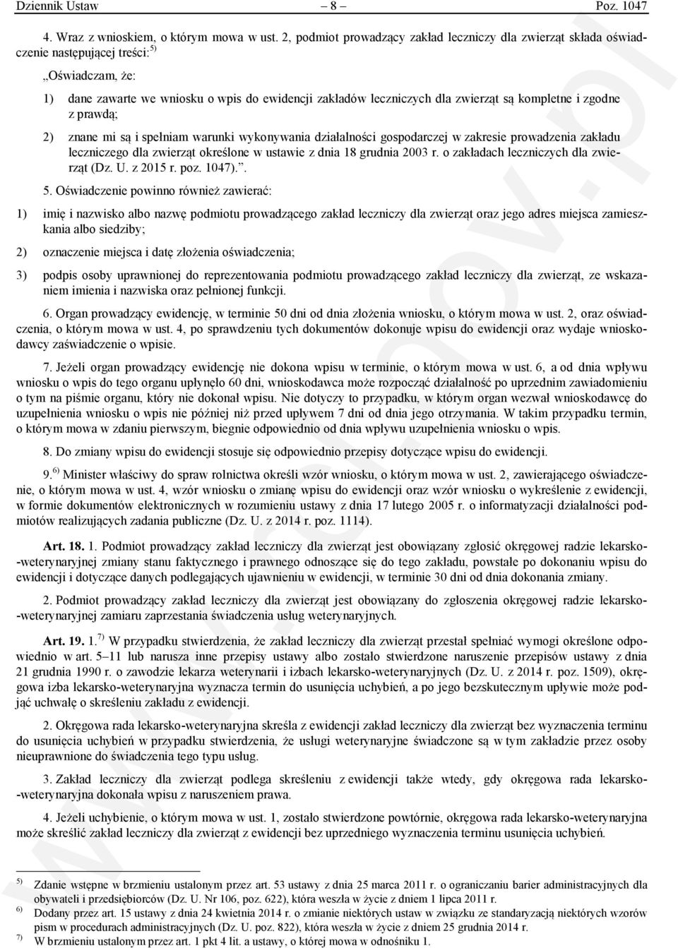 kompletne i zgodne z prawdą; 2) znane mi są i spełniam warunki wykonywania działalności gospodarczej w zakresie prowadzenia zakładu leczniczego dla zwierząt określone w ustawie z dnia 18 grudnia 2003