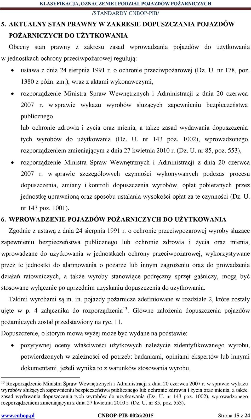 ), wraz z aktami wykonawczymi, rozporządzenie Ministra Spraw Wewnętrznych i Administracji z dnia 20 czerwca 2007 r.