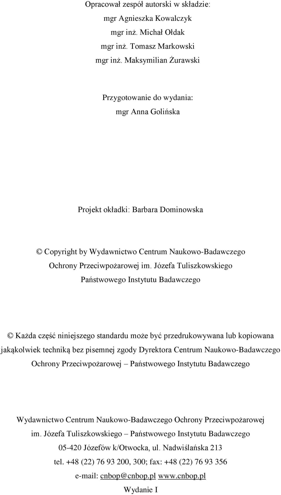 Józefa Tuliszkowskiego Państwowego Instytutu Badawczego Każda część niniejszego standardu może być przedrukowywana lub kopiowana jakąkolwiek techniką bez pisemnej zgody Dyrektora Centrum