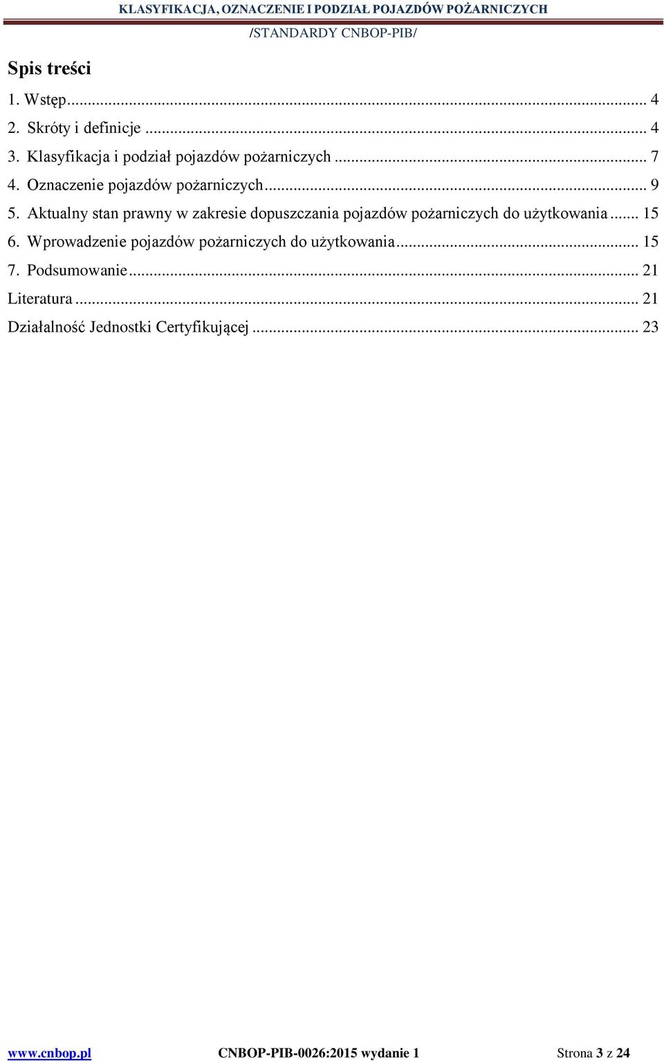 Aktualny stan prawny w zakresie dopuszczania pojazdów pożarniczych do użytkowania... 15 6.