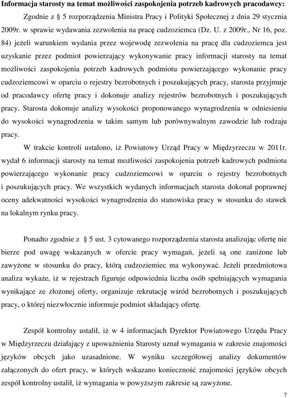 84) jeżeli warunkiem wydania przez wojewodę zezwolenia na pracę dla cudzoziemca jest uzyskanie przez podmiot powierzający wykonywanie pracy informacji starosty na temat możliwości zaspokojenia