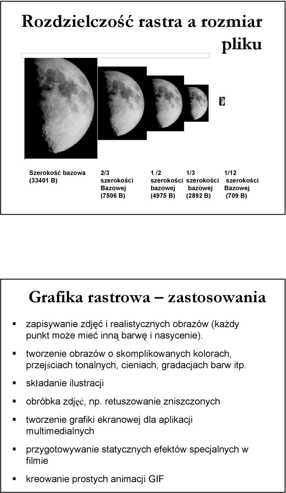 nasycenie). tworzenie obrazów o skomplikowanych kolorach, przejściach tonalnych, cieniach, gradacjach barw itp. składanie ilustracji obróbka zdjęć, np.