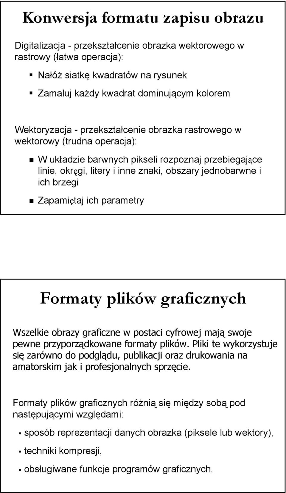 brzegi Zapamiętaj ich parametry Formaty plików graficznych Wszelkie obrazy graficzne w postaci cyfrowej mają swoje pewne przyporządkowane formaty plików.