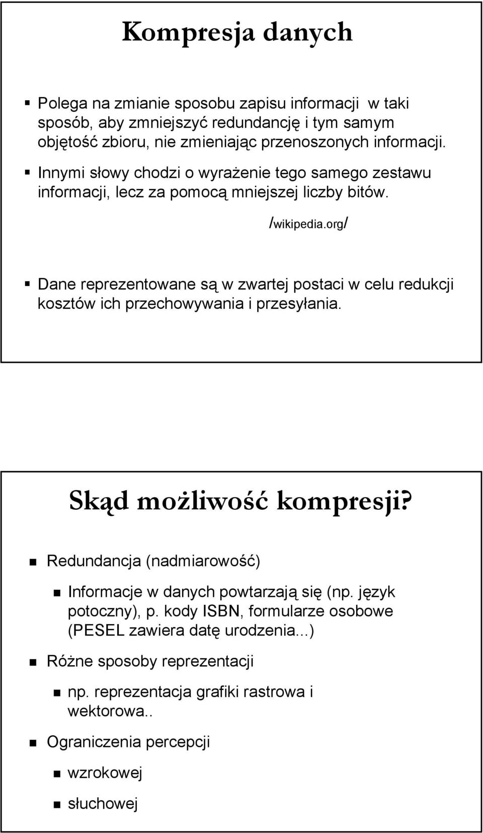 org/ Dane reprezentowane są w zwartej postaci w celu redukcji kosztów ich przechowywania i przesyłania. Skąd możliwość kompresji?