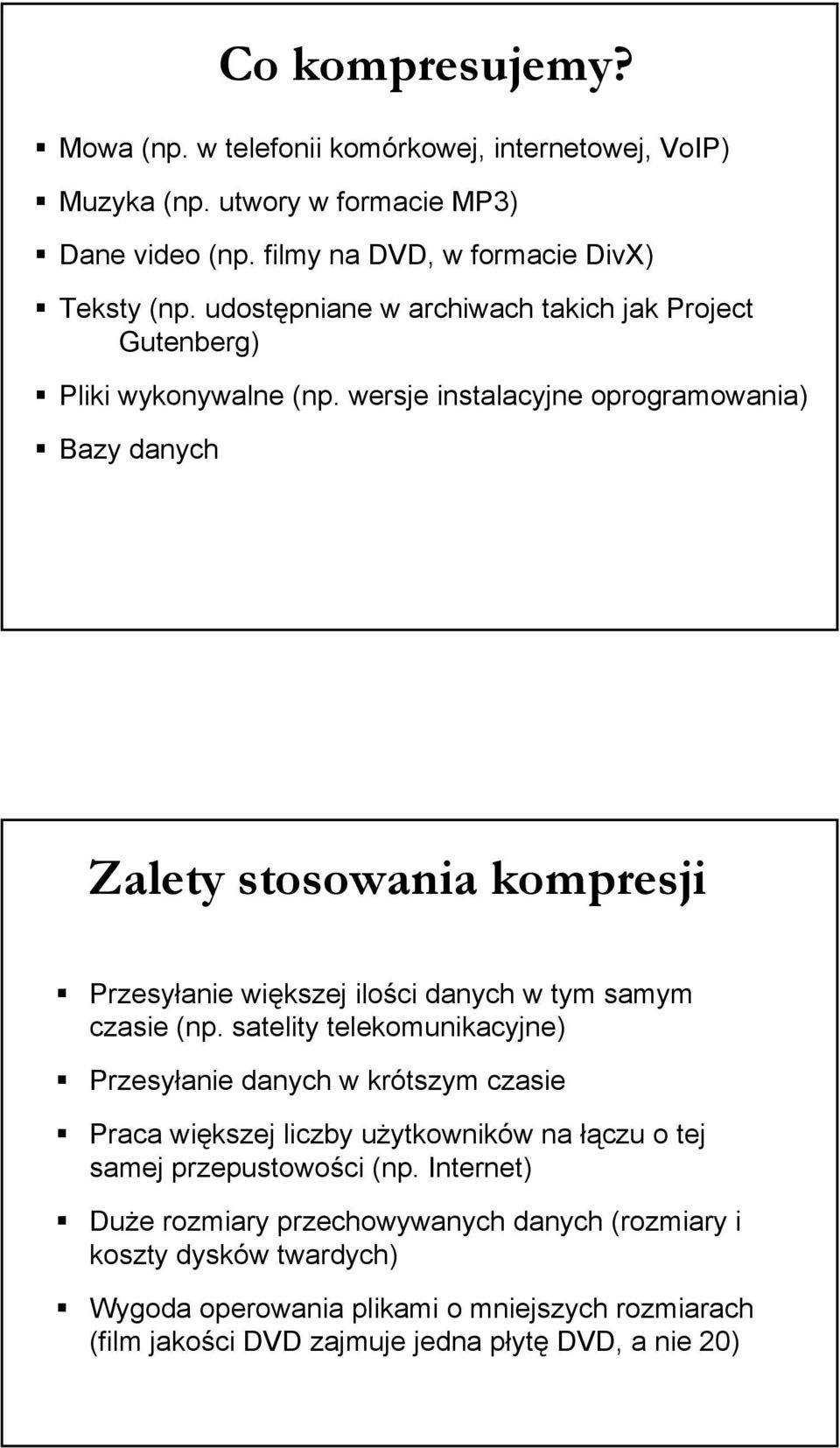 wersje instalacyjne oprogramowania) Bazy danych Zalety stosowania kompresji Przesyłanie większej ilości danych w tym samym czasie (np.