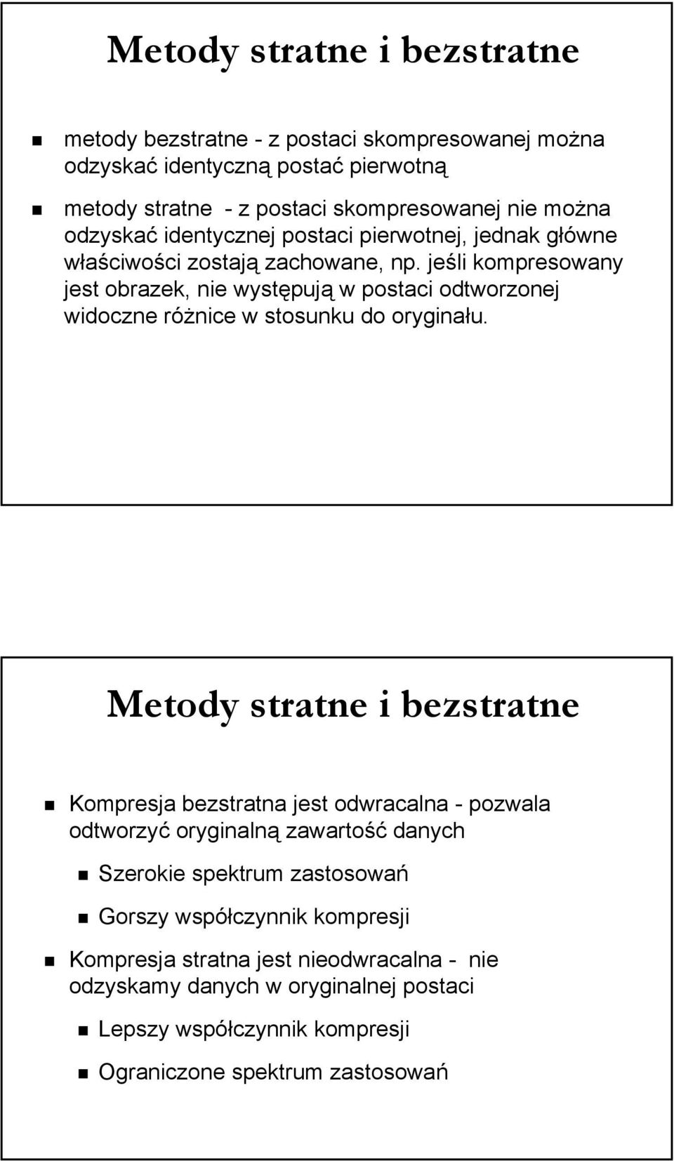 jeśli kompresowany jest obrazek, nie występują w postaci odtworzonej widoczne różnice w stosunku do oryginału.