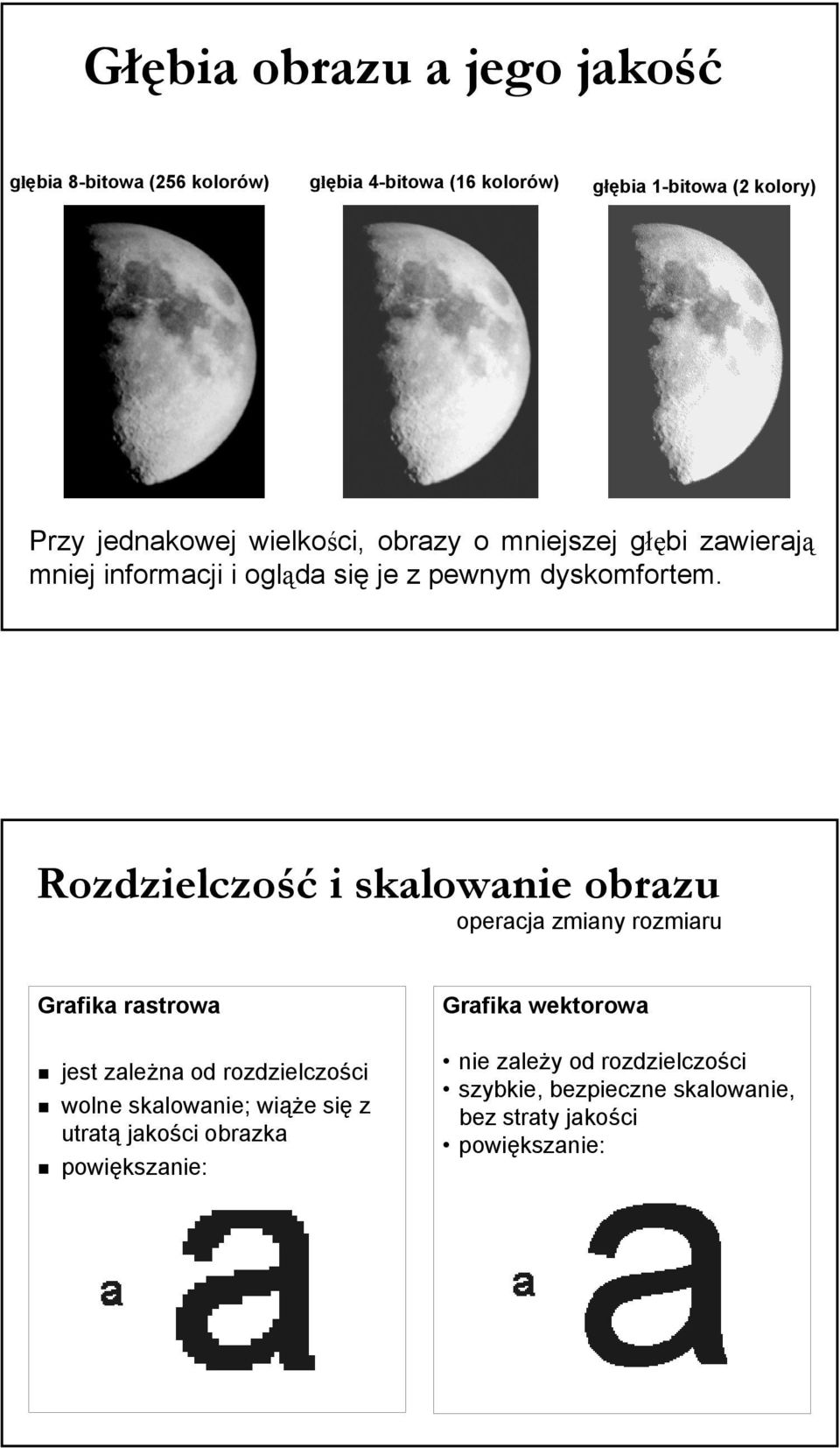 Rozdzielczość i skalowanie obrazu operacja zmiany rozmiaru Grafika rastrowa jest zależna od rozdzielczości wolne skalowanie;