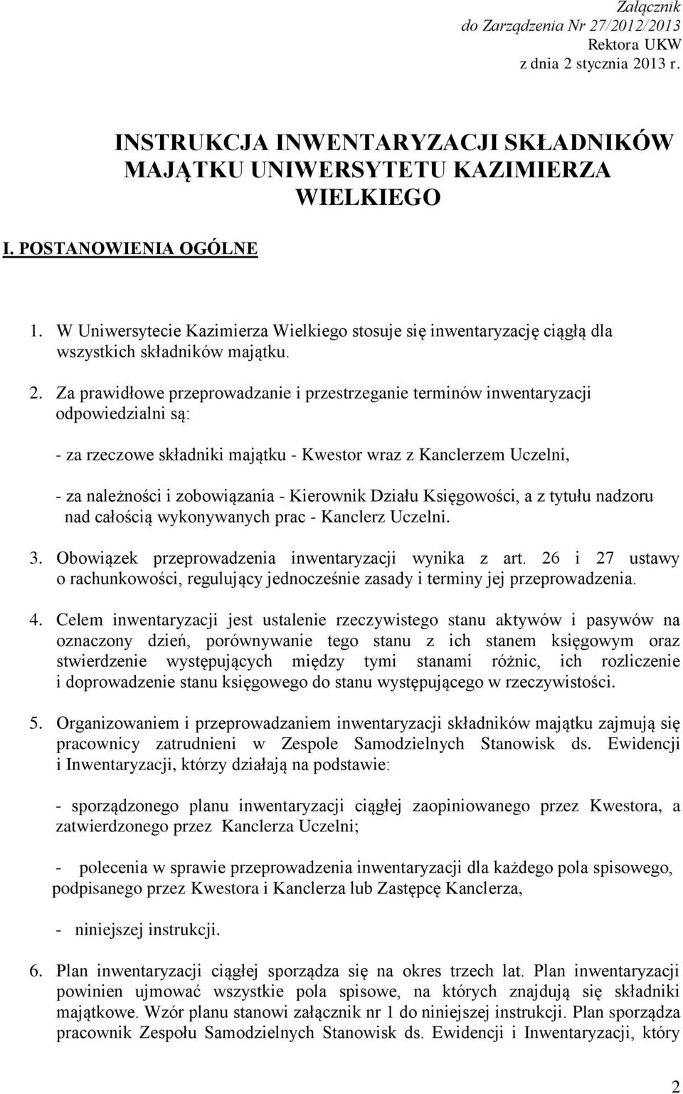 Za prawidłowe przeprowadzanie i przestrzeganie terminów inwentaryzacji odpowiedzialni są: - za rzeczowe składniki majątku - Kwestor wraz z Kanclerzem Uczelni, - za należności i zobowiązania -