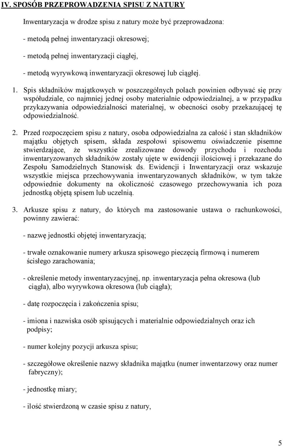 Spis składników majątkowych w poszczególnych polach powinien odbywać się przy współudziale, co najmniej jednej osoby materialnie odpowiedzialnej, a w przypadku przykazywania odpowiedzialności