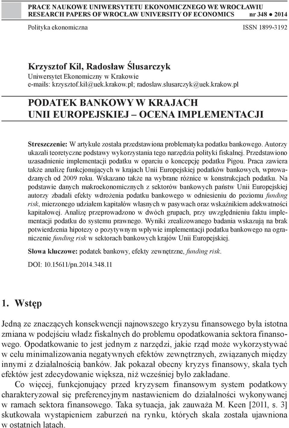 pl; radoslaw.slusarczyk@uek.krakow.pl PODATEK BANKOWY W KRAJACH UNII EUROPEJSKIEJ OCENA IMPLEMENTACJI Streszczenie: W artykule została przedstawiona problematyka podatku bankowego.