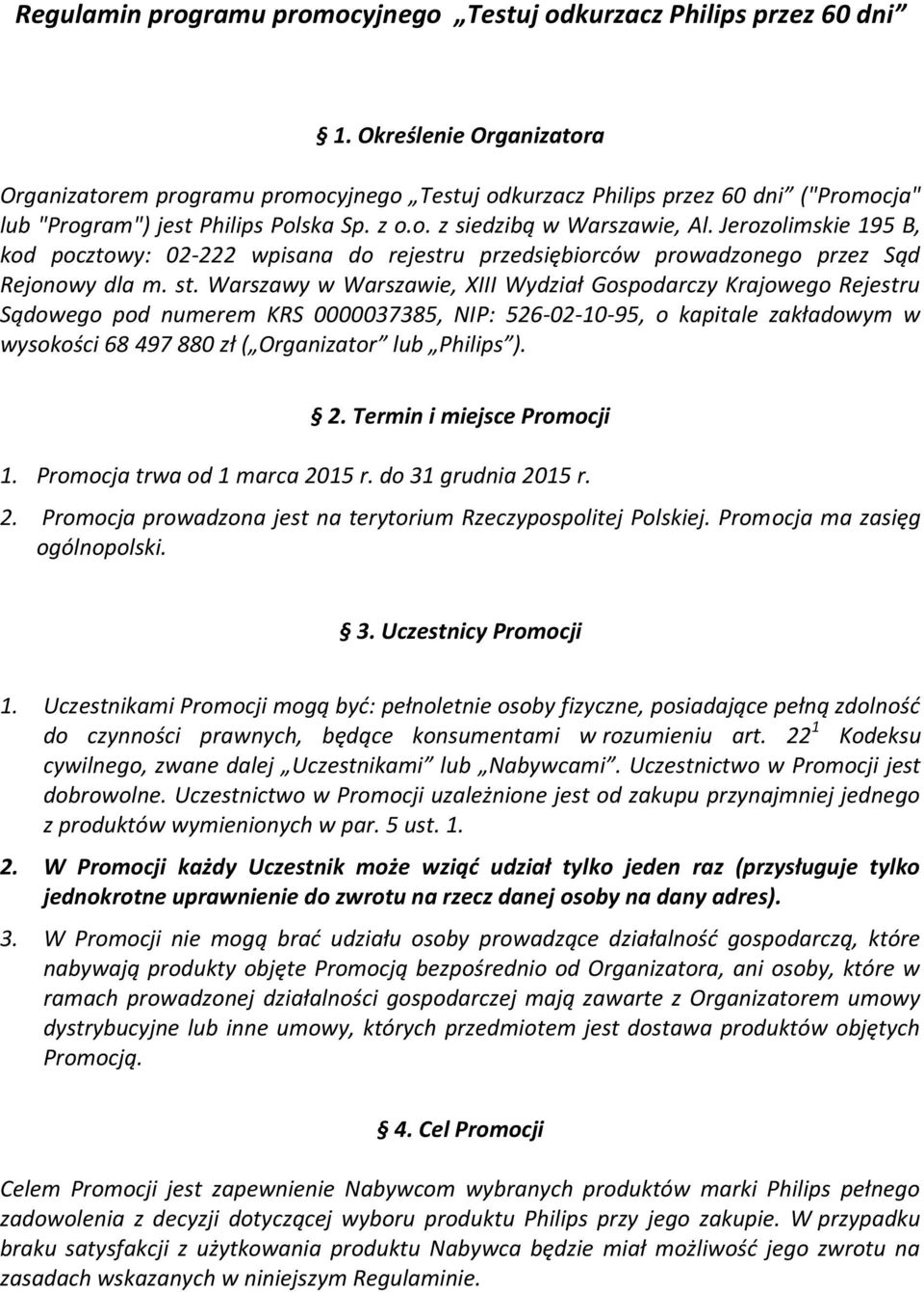 Jerozolimskie 195 B, kod pocztowy: 02-222 wpisana do rejestru przedsiębiorców prowadzonego przez Sąd Rejonowy dla m. st.