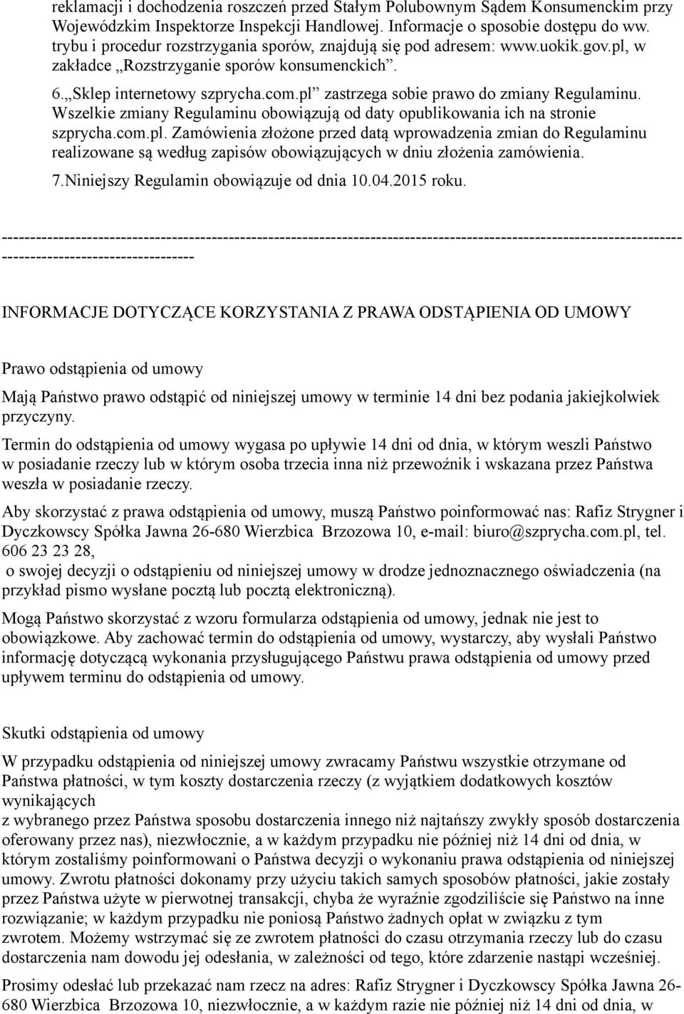 pl zastrzega sobie prawo do zmiany Regulaminu. Wszelkie zmiany Regulaminu obowiązują od daty opublikowania ich na stronie szprycha.com.pl. Zamówienia złożone przed datą wprowadzenia zmian do Regulaminu realizowane są według zapisów obowiązujących w dniu złożenia zamówienia.