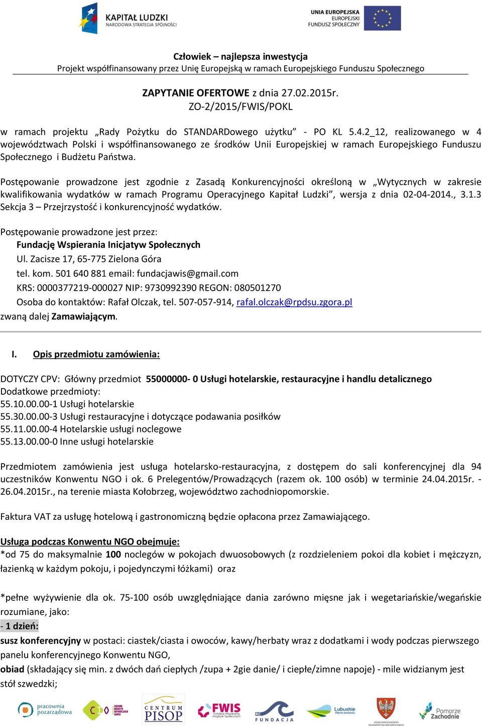 Postępowanie prowadzone jest zgodnie z Zasadą Konkurencyjności określoną w Wytycznych w zakresie kwalifikowania wydatków w ramach Programu Operacyjnego Kapitał Ludzki, wersja z dnia 02-04-2014