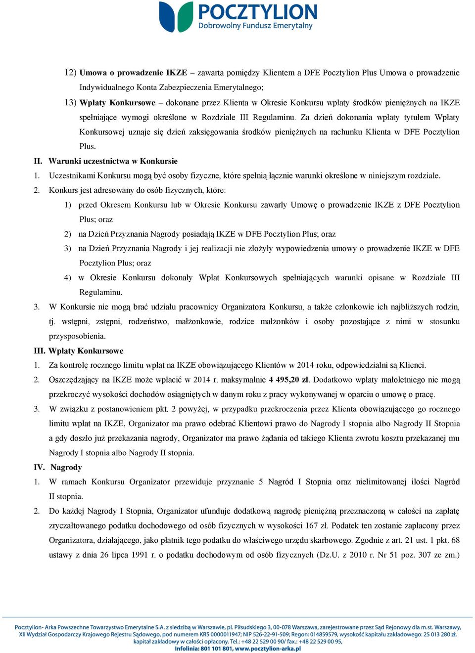 Za dzień dokonania wpłaty tytułem Wpłaty Konkursowej uznaje się dzień zaksięgowania środków pieniężnych na rachunku Klienta w DFE Pocztylion Plus. II. Warunki uczestnictwa w Konkursie 1.