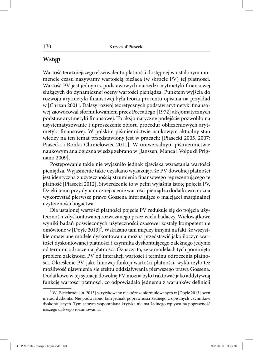 Punktem wyjścia do rozwoju arytmetyki finansowej była teoria procentu opisana na przykład w [hrzan 2001].