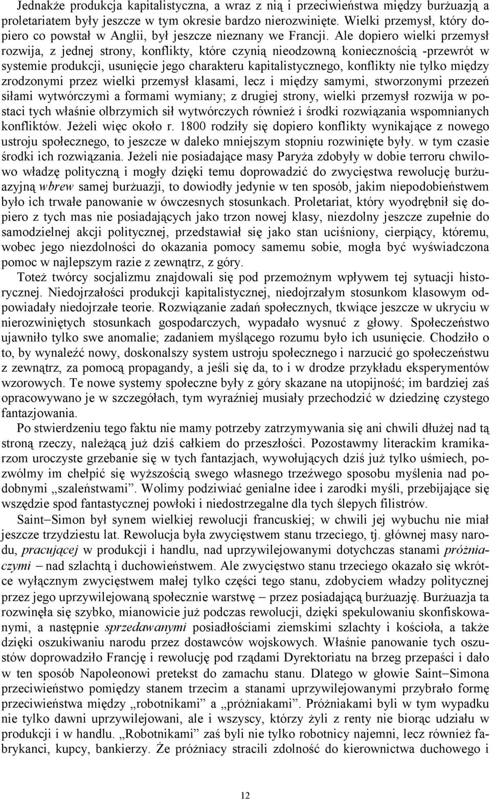 Ale dopiero wielki przemysł rozwija, z jednej strony, konflikty, które czynią nieodzowną koniecznością -przewrót w systemie produkcji, usunięcie jego charakteru kapitalistycznego, konflikty nie tylko