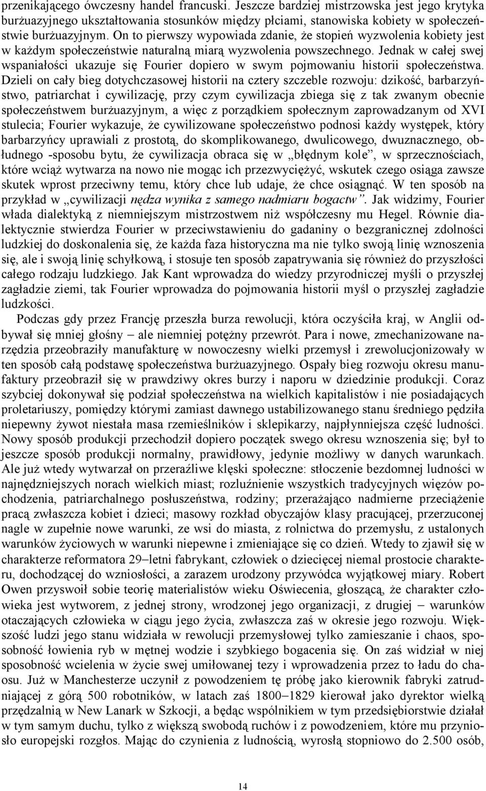 Jednak w całej swej wspaniałości ukazuje się Fourier dopiero w swym pojmowaniu historii społeczeństwa.