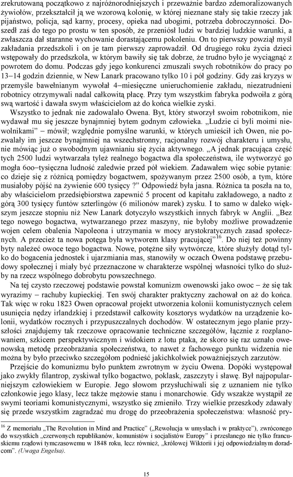 Doszedł zaś do tego po prostu w ten sposób, że przeniósł ludzi w bardziej ludzkie warunki, a zwłaszcza dał staranne wychowanie dorastającemu pokoleniu.