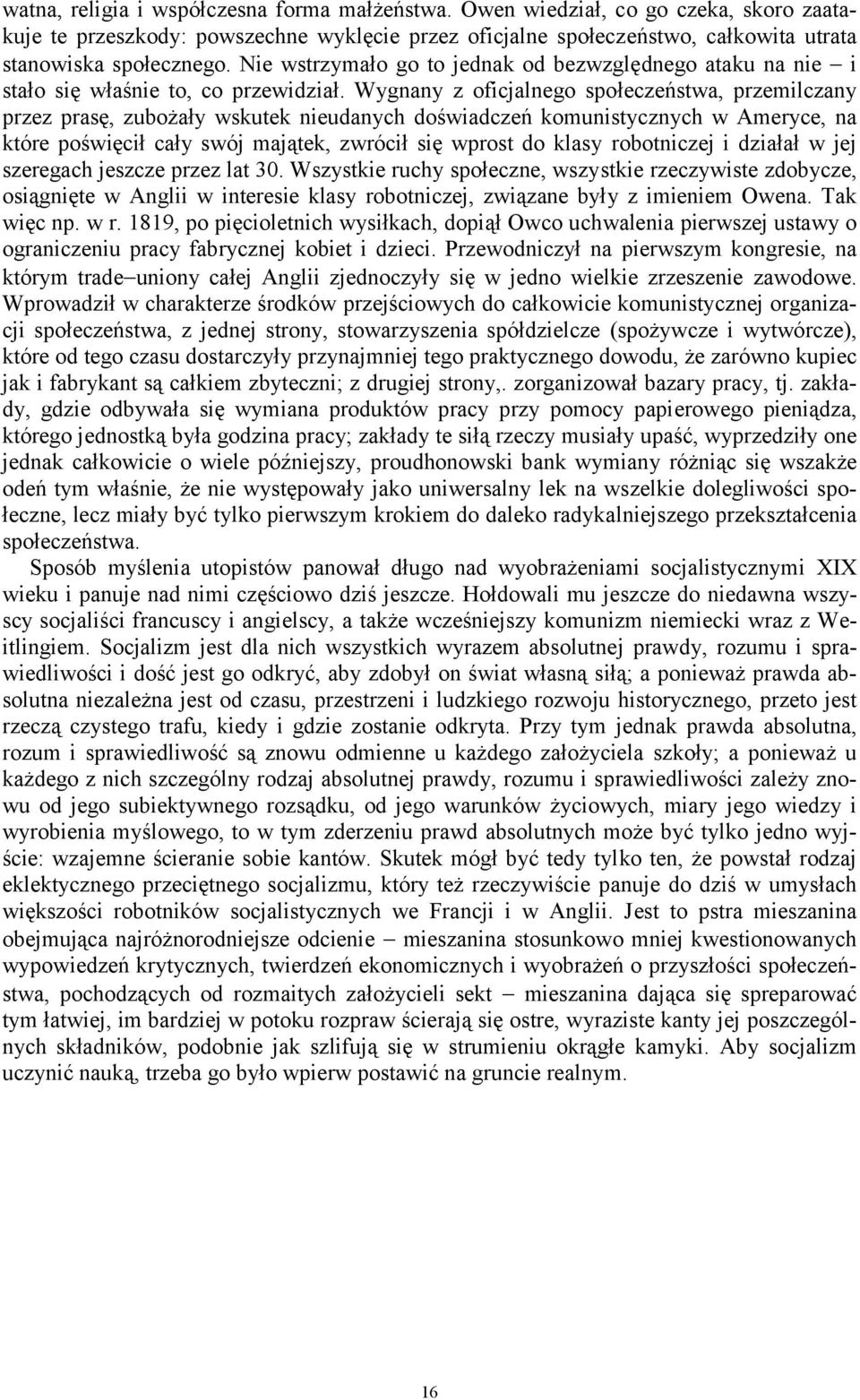Wygnany z oficjalnego społeczeństwa, przemilczany przez prasę, zubożały wskutek nieudanych doświadczeń komunistycznych w Ameryce, na które poświęcił cały swój majątek, zwrócił się wprost do klasy