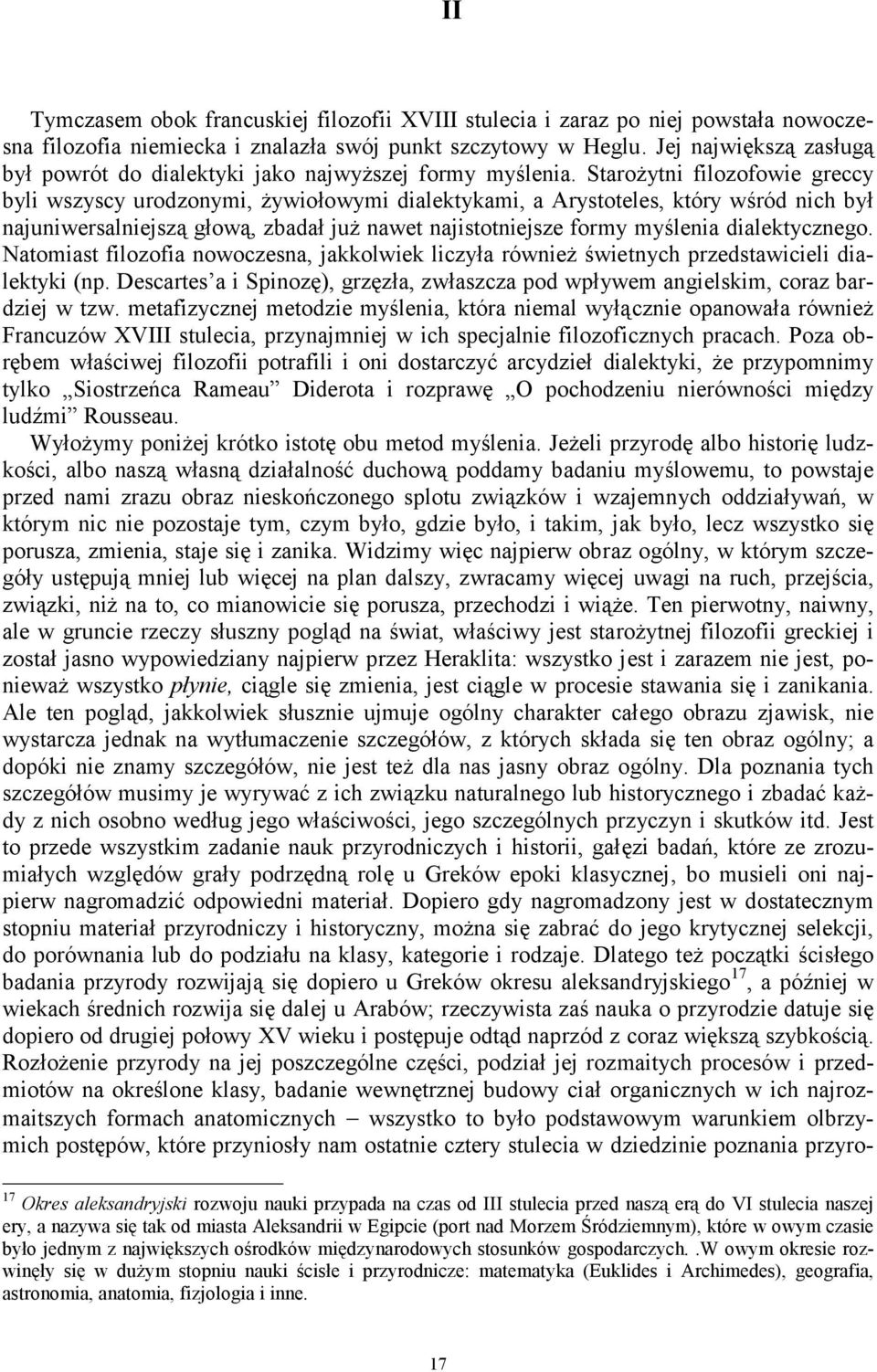 Starożytni filozofowie greccy byli wszyscy urodzonymi, żywiołowymi dialektykami, a Arystoteles, który wśród nich był najuniwersalniejszą głową, zbadał już nawet najistotniejsze formy myślenia