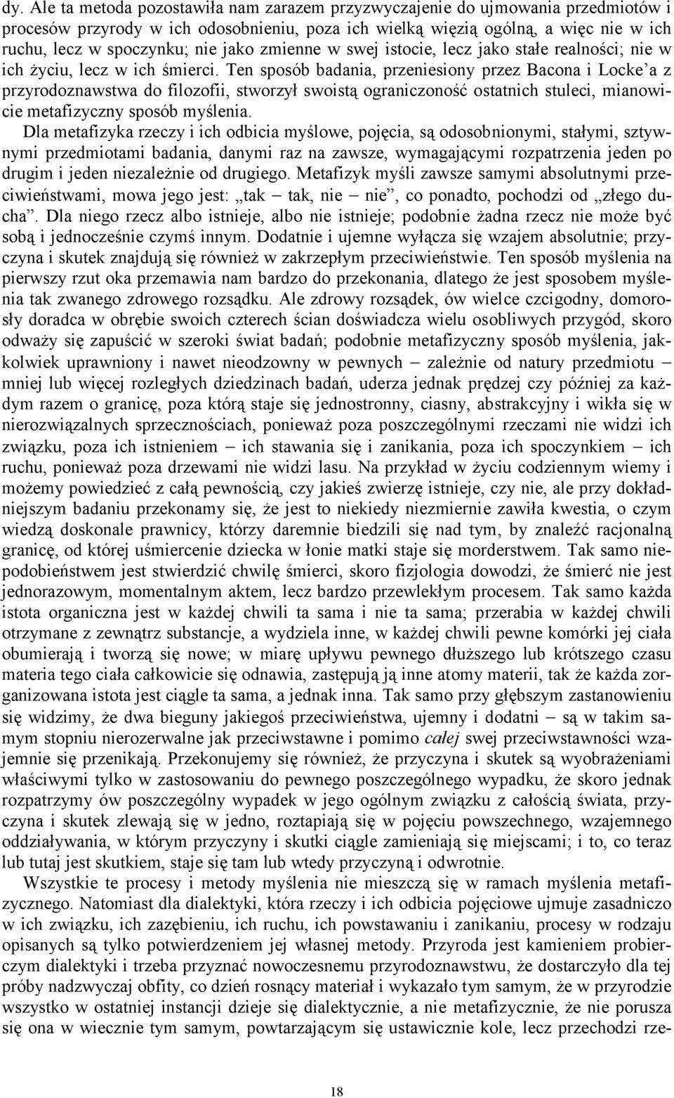 Ten sposób badania, przeniesiony przez Bacona i Locke a z przyrodoznawstwa do filozofii, stworzył swoistą ograniczoność ostatnich stuleci, mianowicie metafizyczny sposób myślenia.